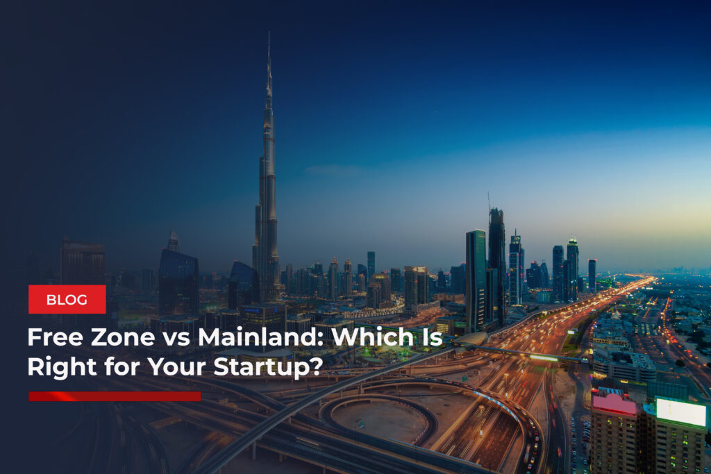 Free Zone vs Mainland Which is Right for Your Startup?
