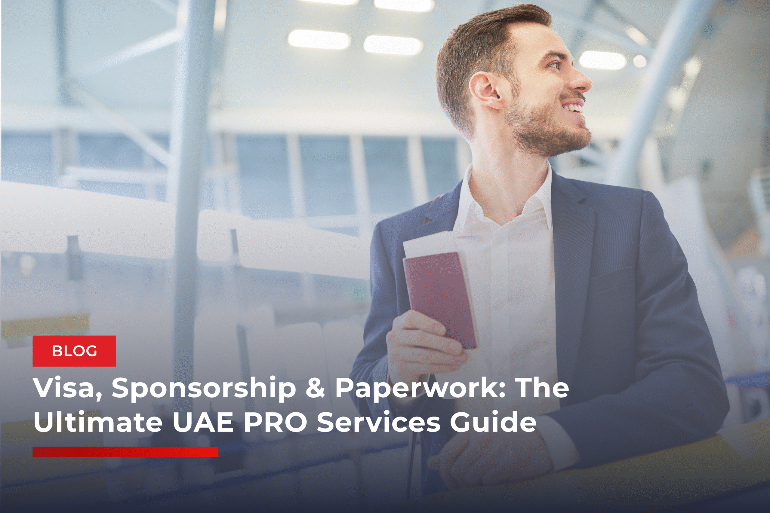 Visa, Sponsorship & Paperwork: The Ultimate UAE PRO Services Guide