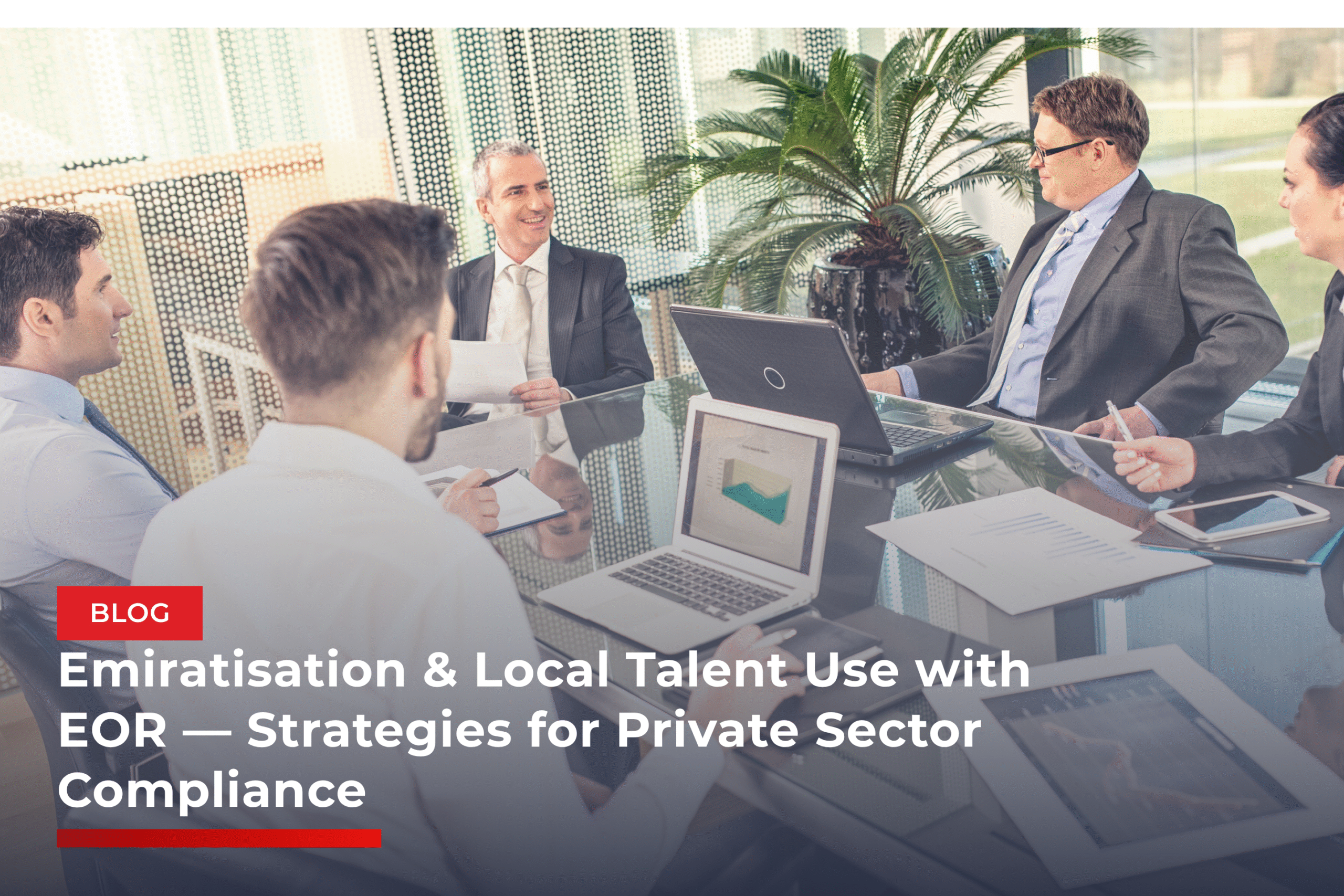 Emiratisation & Local Talent Use with EOR — Strategies for Private Sector Compliance