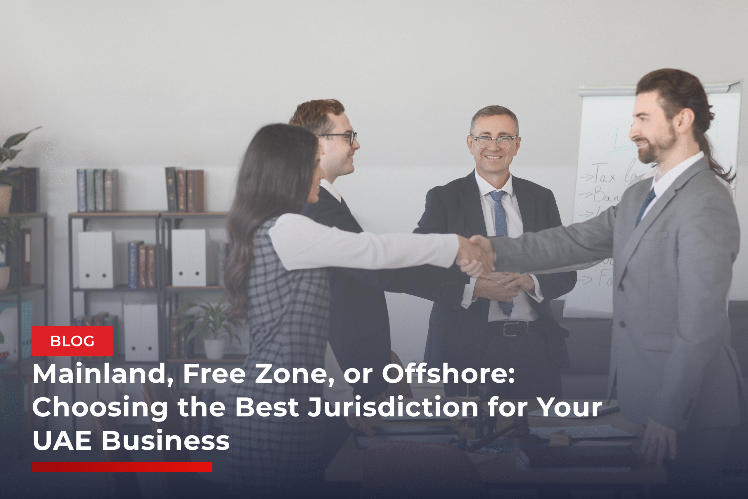 Mainland, Free Zone, or Offshore: Choosing the Best Jurisdiction for Your UAE Business