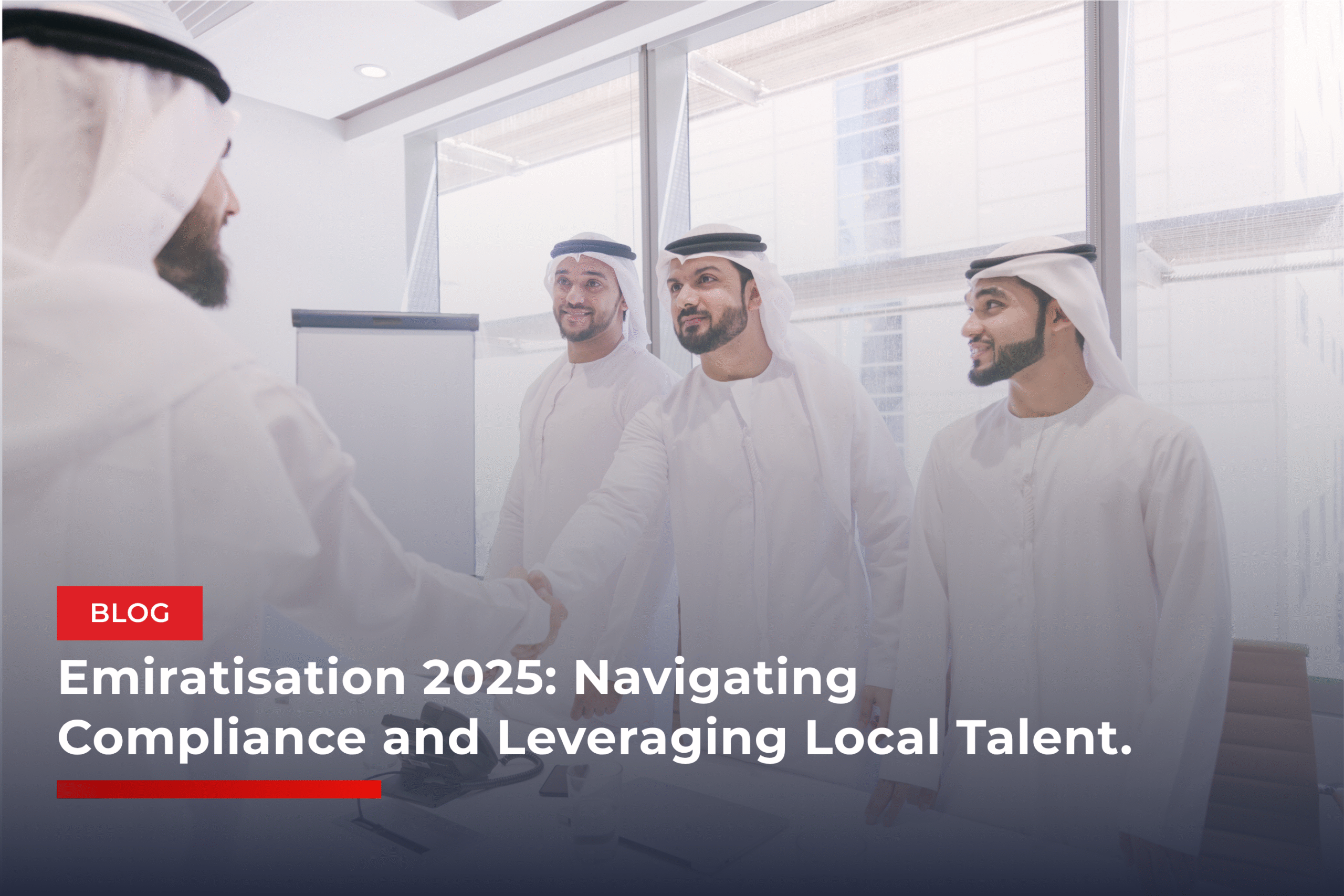 Emiratisation 2025: Navigating Compliance and Leveraging Local Talent