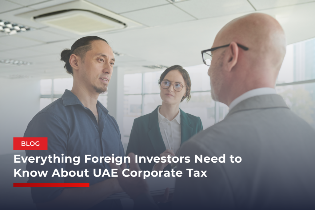 Everything Foreign Investors Need to Know About UAE Corporate Tax
