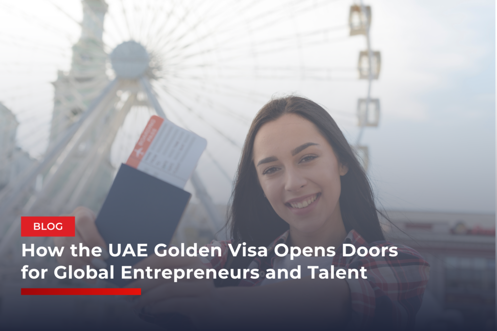 How the UAE Golden Visa Opens Doors for Global Entrepreneurs and Talent