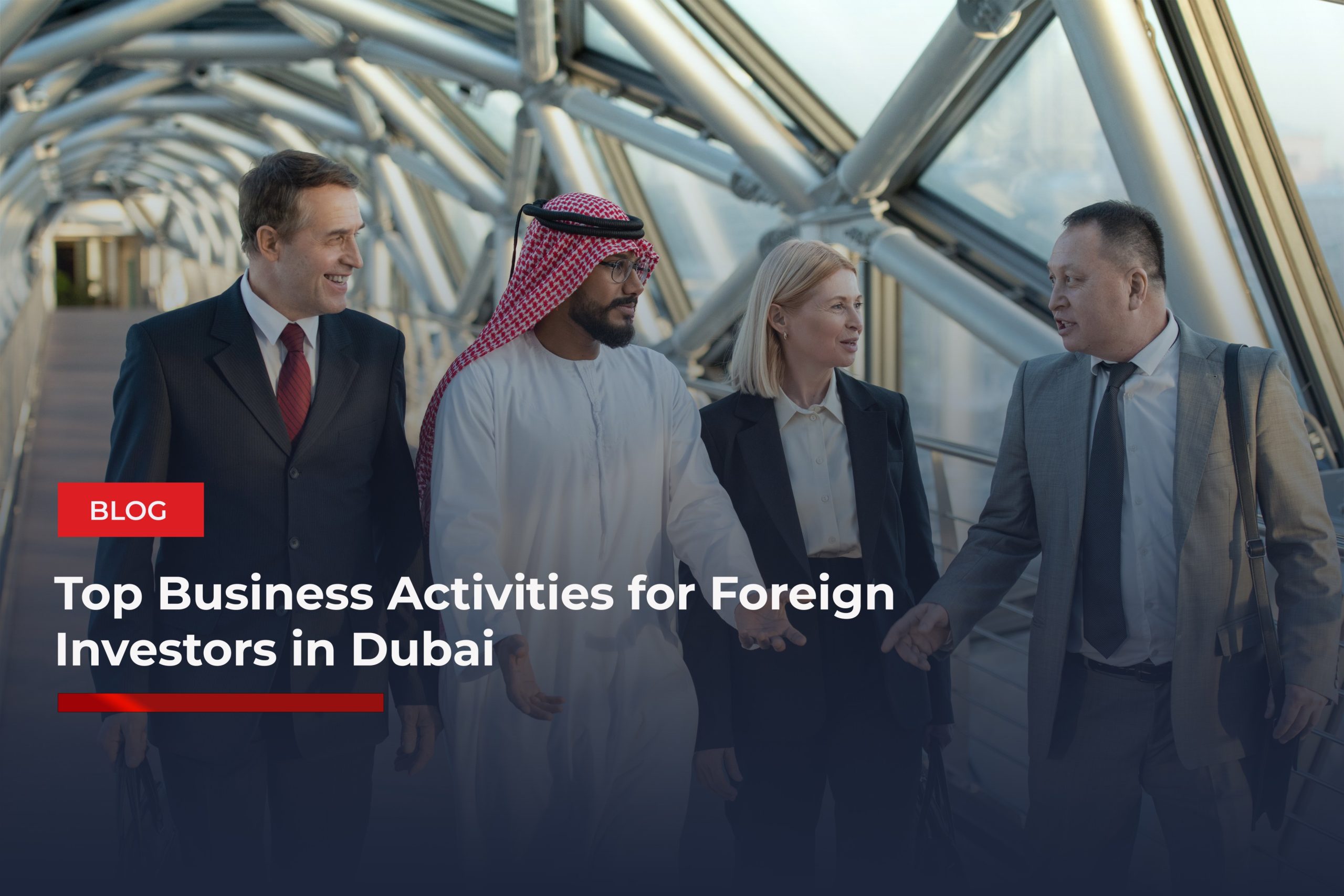 Top Business Activities for Foreign Investors in Dubai
