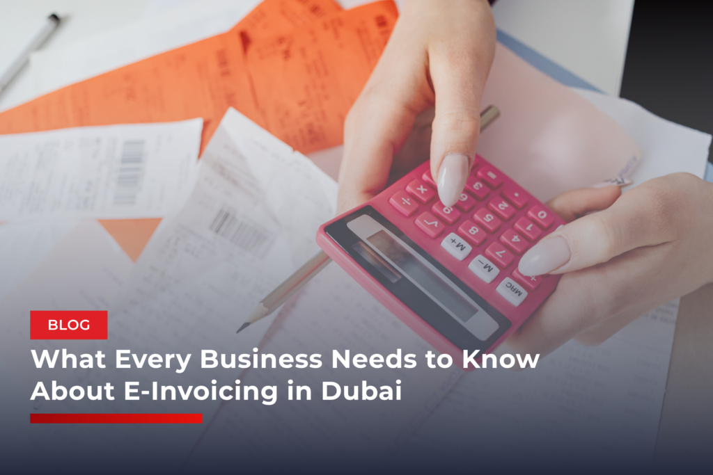 What Every Business Needs to Know About E-Invoicing in Dubai