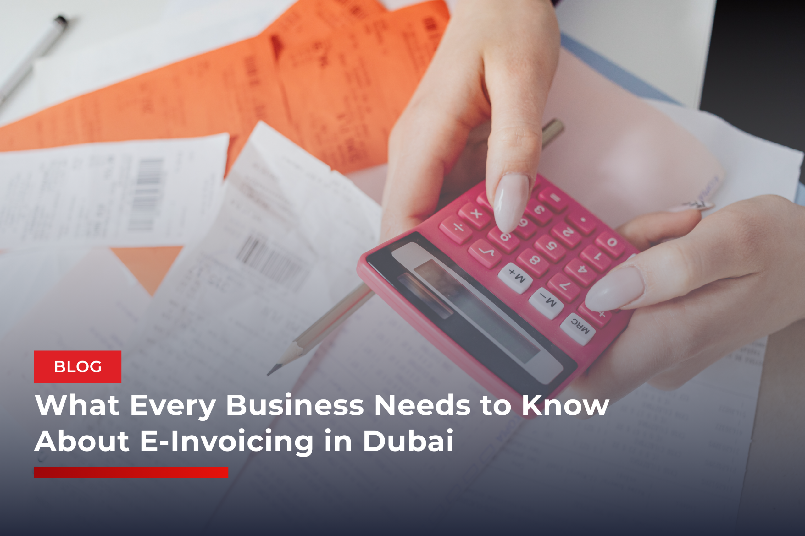 What Every Business Needs to Know About E-Invoicing in Dubai