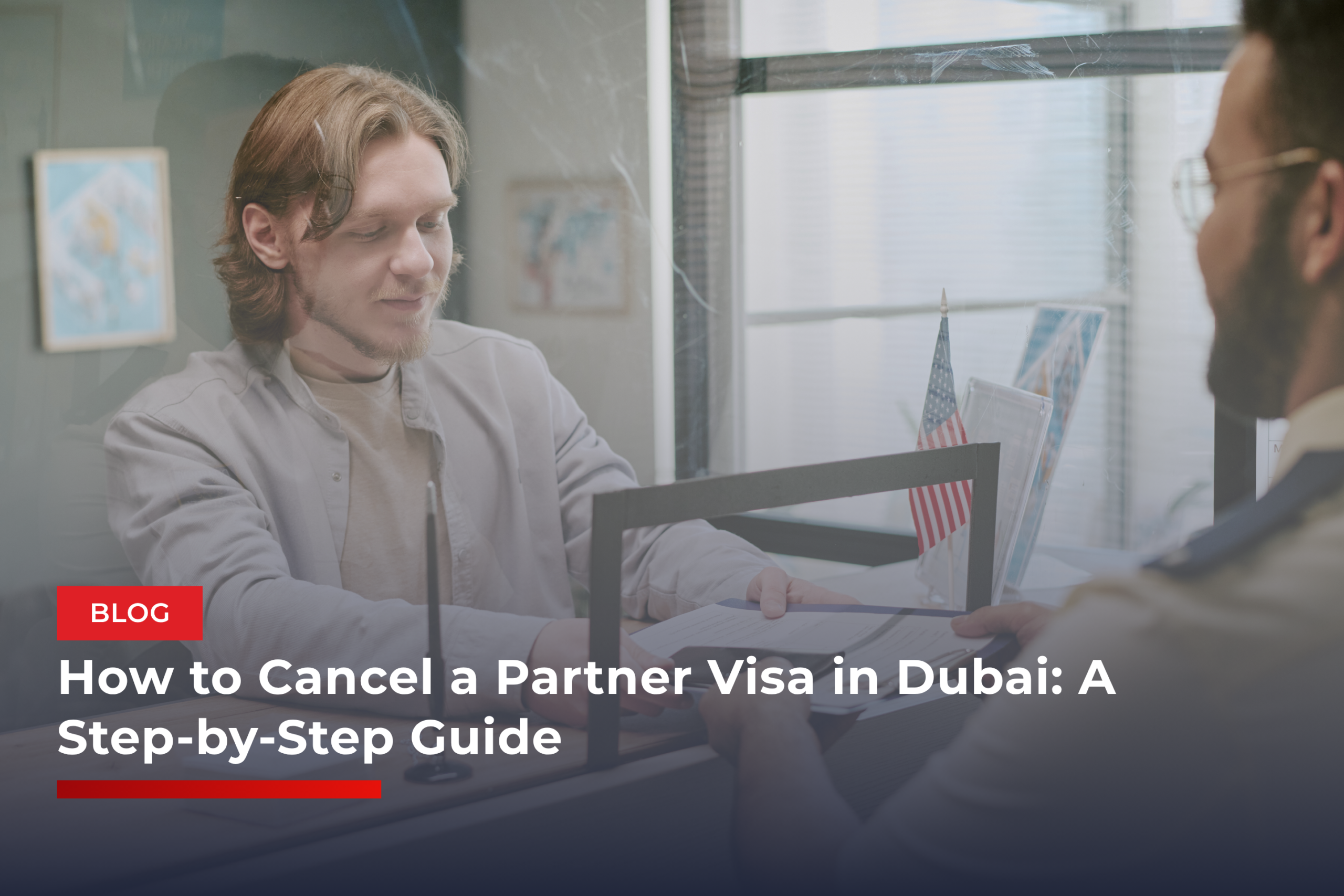 How to Cancel a Partner Visa in Dubai: A Step-by-Step Guide