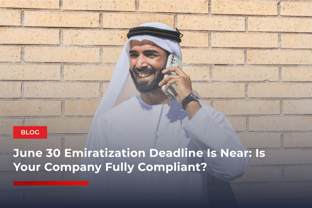 June 30 Emiratization Deadline Is Near Is Your Company Fully Compliant?