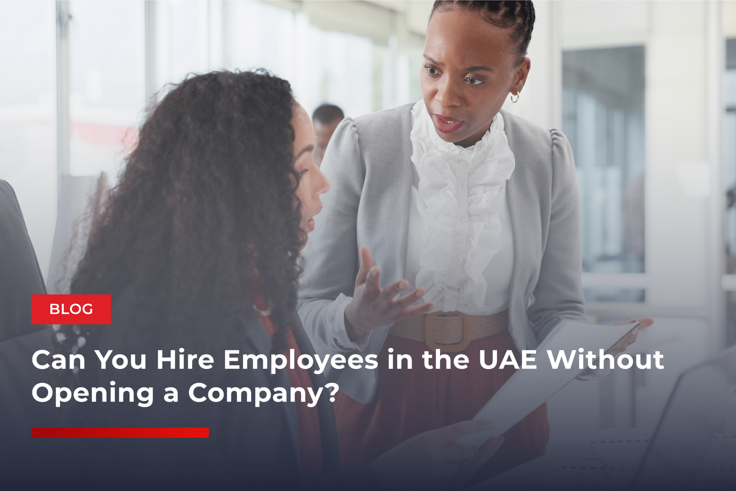 Can You Hire Employees in the UAE Without Opening a Company?
