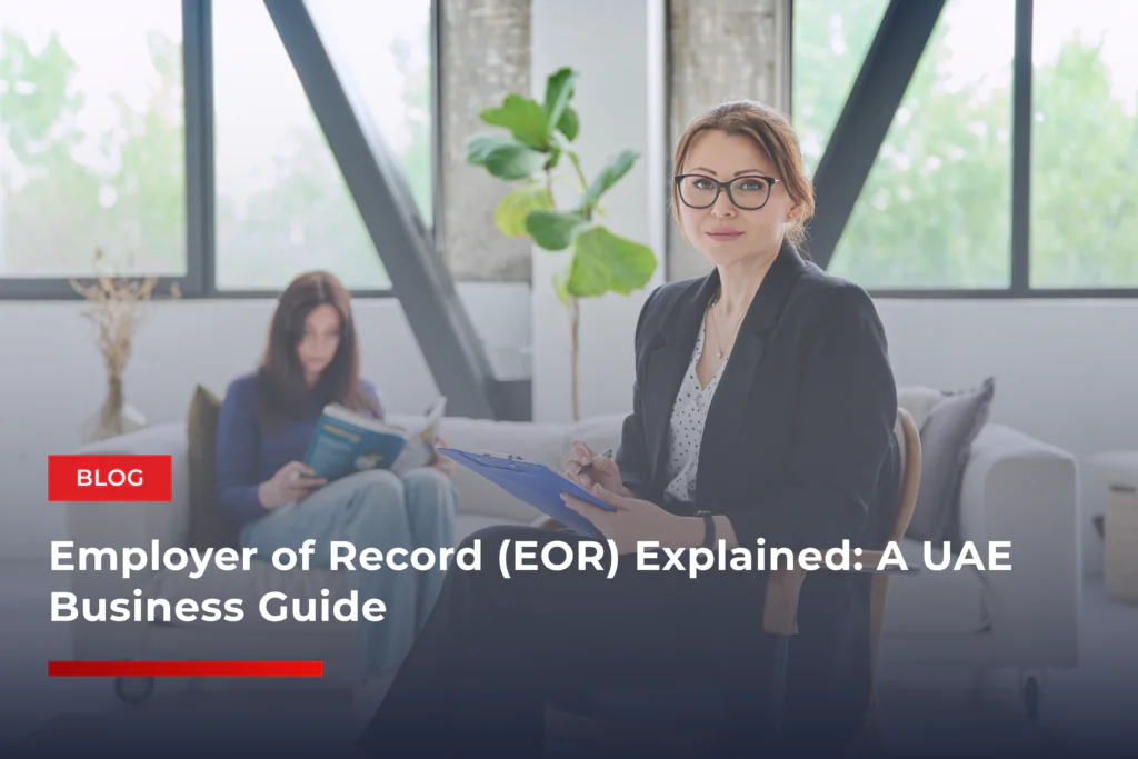 Employer of Record (EOR) Explained: A UAE Business Guide