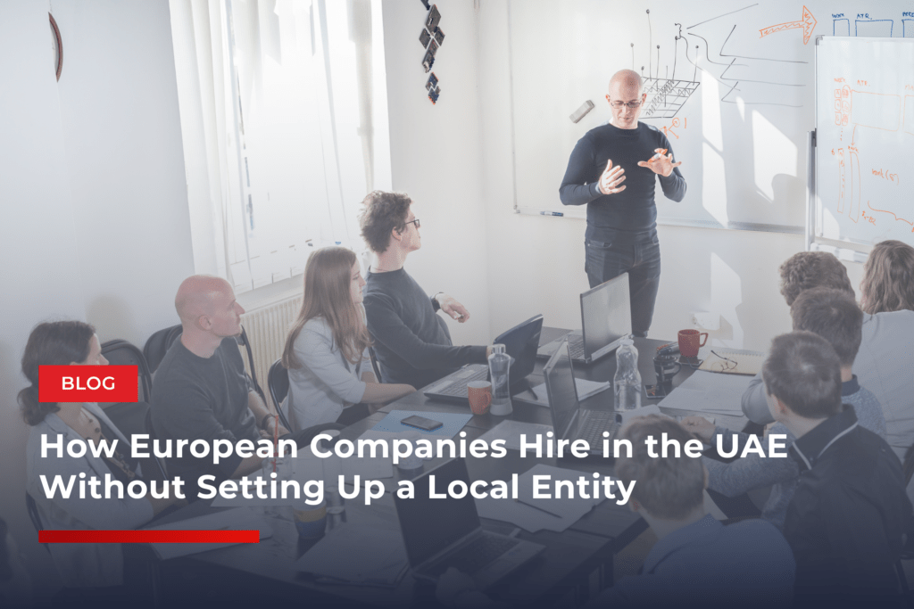 How European Companies Hire in the UAE Without Setting Up a Local Entity