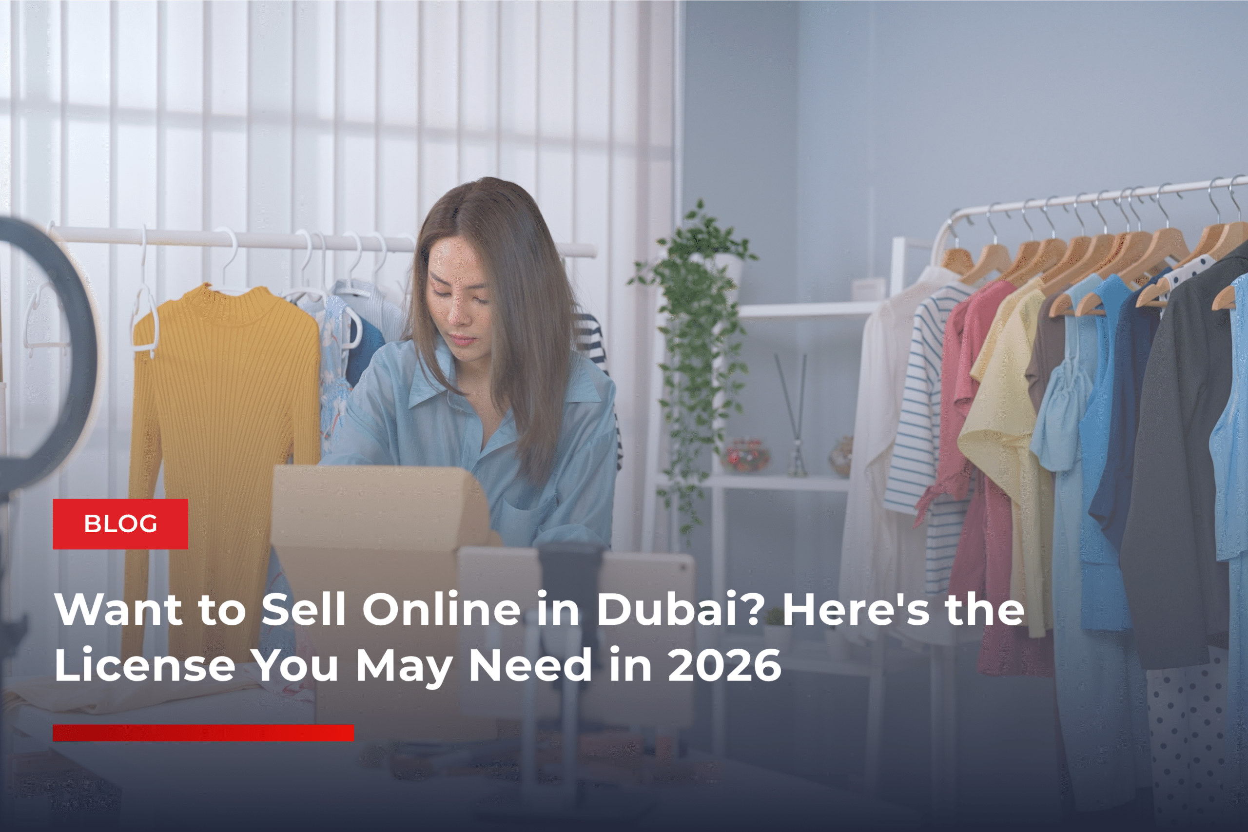 Want to Sell Online in Dubai Here's the License You May Need in 2026